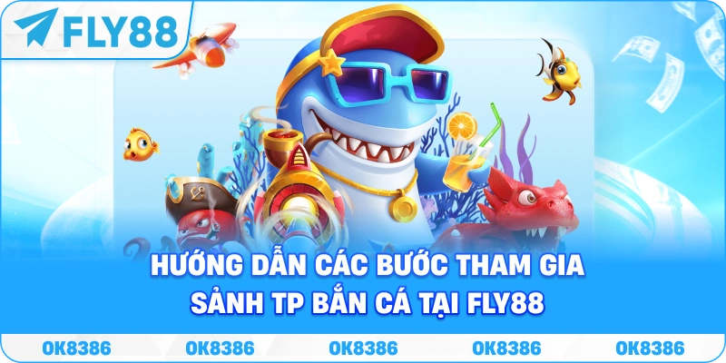 Banner hướng dẫn các bước tham gia sảnh TP bắn cá tại Fly88